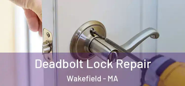 Deadbolt Lock Repair Wakefield - MA